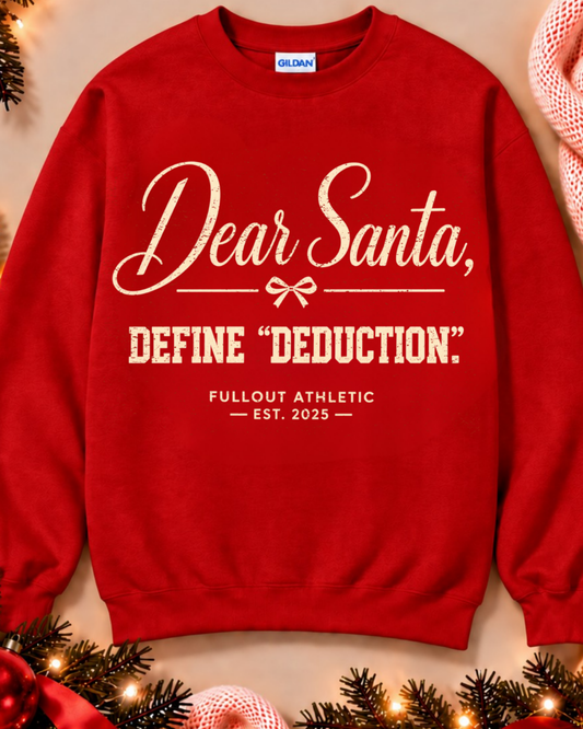 Dear Santa, Define "Deduction" Sweatshirt - CHRISTMAS PRE-ORDER